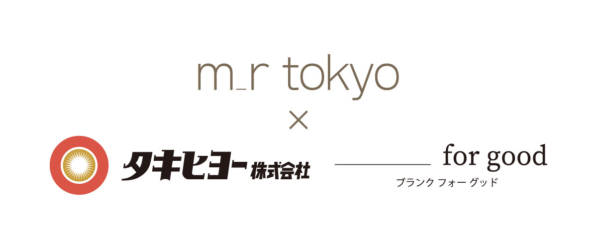 m_r tokyo x タキヒヨー